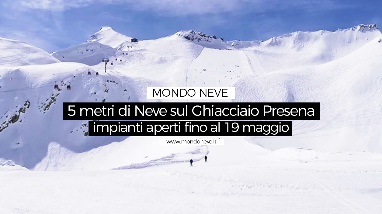 5 metri di neve sul Ghiacciaio Presena e impianti aperti fino al 19 maggio